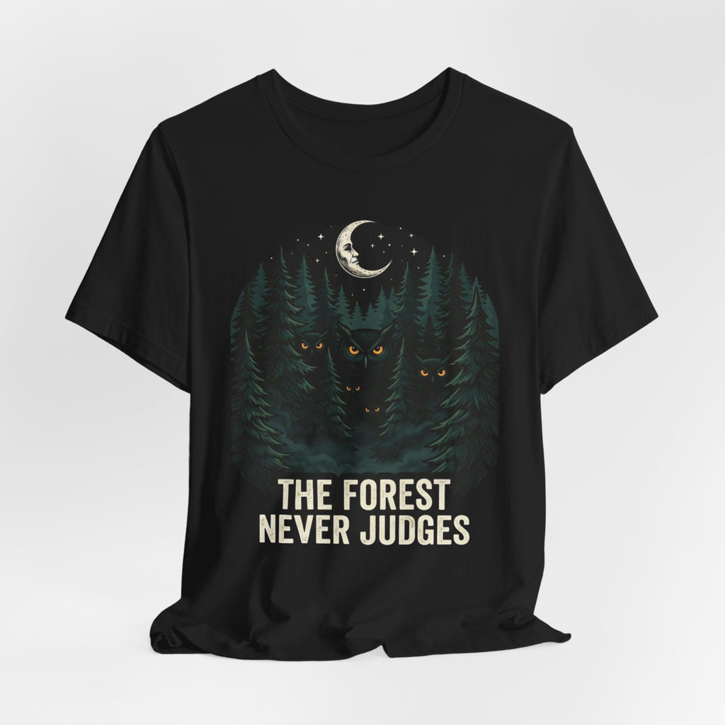 The Forest Never Judges  T-shirt
