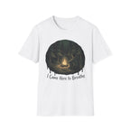 I Came Here T-Shirt